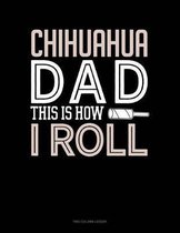 Chihuahua Dad This Is How I Roll: Two Column Ledger
