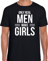Only real men make girls - t-shirt zwart voor heren - papa kado shirt / vaderdag cadeau 2XL