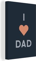 Canvas Schilderij Spreuken - I love dad - Vaderdag - Quotes - 20x30 cm - Wanddecoratie - Vaderdag cadeau - Geschenk - Cadeautje voor hem - Tip - Mannen