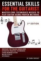 Essential Skills for the Guitarist: Master Core Techniques Needed to Play Guitar Using Proven Methods, 2nd Edition