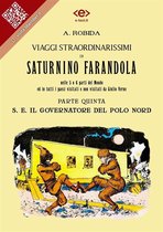 Liber Liber - Viaggi straordinarissimi di Saturnino Farandola. Parte quinta. S. E. Il Governatore del Polo Nord