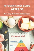 Ketogenic Diet Guide After 50: A 21-Day Diet Plan And Recipes