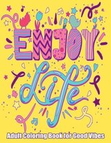 Enjoy Life Adult Coloring Book For Good Vibes