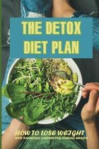 The Detox Diet Plan: How To Lose Weight And Naturally Improving Overall Health