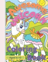 Awesome Unicorn Coloring Book for Kids Aged 6 -10