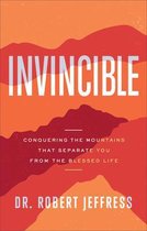 Invincible – Conquering the Mountains That Separate You from the Blessed Life