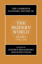 The Cambridge Economic History of the Modern World-The Cambridge Economic History of the Modern World: Volume 1, 1700 to 1870