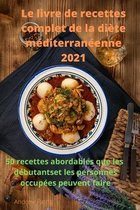 Le livre de recettes complet de la diete mediterraneenne 2021