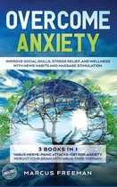 Overcome Anxiety: Improve Social Skills, Stress Relief, and Well-Being with News Habits and Massage Stimulation. 3 Books in 1