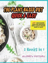 The Plant-Based Diet Quick and Easy: 2 Books in 1