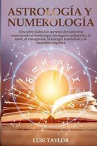 Astrology And Numerology Mastery: Discover all the Secrets of the Universe by Knowing Horoscope & Zodiac Signs, Tarot, Enneagram, Kundalini Rising, & Empath Healing for Self-Discov