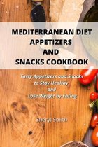 Mediterranean Diet Appetizers and Snacks Cookbook