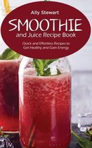 Smoothie and Juice Recipe Book