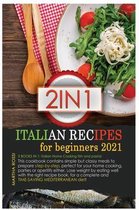Italian Recipes for Beginners 2021: 2 books in 1