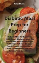 Diabetic Meal Prep Cookbook: Diabetic Meal For Beginners 2021. Type 2 Diabetes