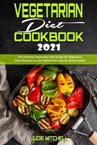 Vegetarian Diet Cookbook 2021: The Ultimate Vegetarian Diet Guide for Beginners