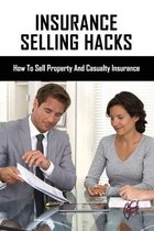 Insurance Selling Hacks: How To Sell Property And Casualty Insurance