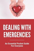 Dealing With Emergencies: An Essential Pocket Guide For Everyone