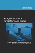 Kids, your future is (un)determined digital