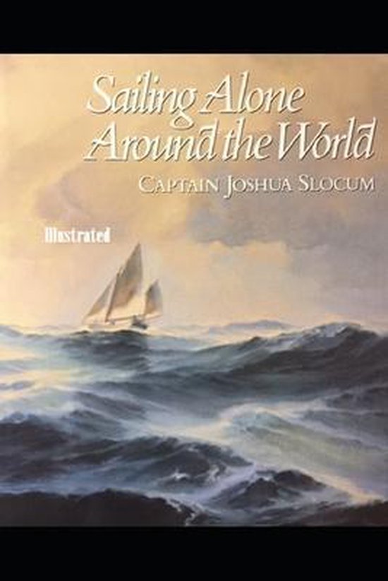 Sailing Alone Around the World Illustrated, Joshua Slocum