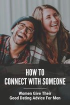 How To Connect With Someone: Women Give Their Good Dating Advice For Men