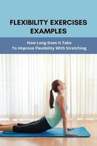 Flexibility Exercises Examples: How Long Does It Take To Improve Flexibility With Stretching