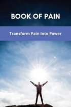 Book Of Pain: Transform Pain Into Power