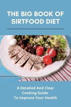 The Big Book Of Sirtfood Diet: A Detalied And Clear Cooking Guide To Improve Your Health