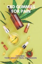 CBD Gummies For Pain: Control Your Anxiety, Pain, Depression (New Edition)