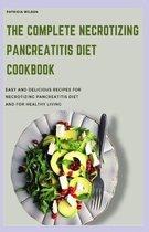 The Complete Necrotizing Pancreatitis Diet Cookbook
