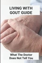 Living With Gout Guide: What The Doctor Does Not Tell You