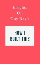 Insights on Guy Raz's How I Built This