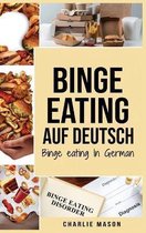 Binge Eating Auf Deutsch, Binge-Eating-Stoerung uberwinden Selbsthilfe Stop-Binge-Eating So stoppen Sie ubermassiges Essen und uberwinden Gewichtsverlust Bucher/ Binge Eating In Ge