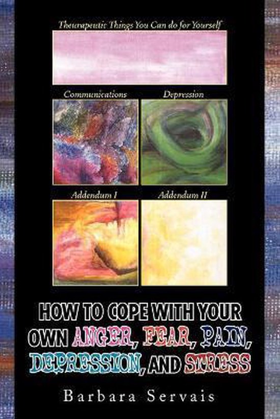 How to Cope with Your Own Anger, Fear, Pain, Depression, and ... - cover