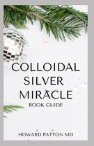 Colloidal Silver Miracle Book Guide