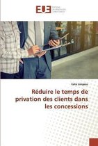 Réduire le temps de privation des clients dans les concessions