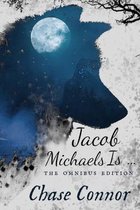 Jacob Michaels Is... The Omnibus Edition