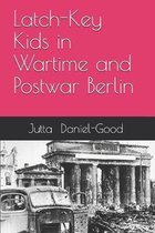 Latch-Key Kids in Wartime and Postwar Berlin