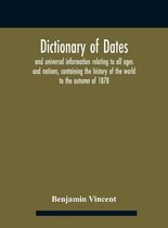Dictionary of dates and universal information relating to all ages and nations, containing the history of the world to the autumn of 1878