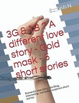 3G & 1B ? A different love story - Gold mask - 5 short stories