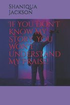 If You Don't Know My Story, You Won't Understand My Praise!