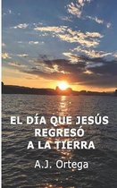 El Día que Jesús Regresó a la Tierra