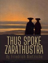 Thus Spoke Zarathustra by Friedrich Nietzsche