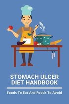 Stomach Ulcer Diet Handbook: Foods To Eat And Foods To Avoid