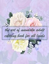 The art of mandala adult coloring book for all levels