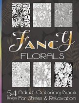 Fancy Florals: Adult Coloring Book For Stress and Relaxation in Healing Meditation Therapy to Reduce Anxiety and Raise Calm and Focus Notebook Journal