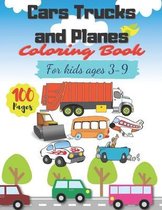 Cars Trucks and Planes Coloring Book for kids ages 3-9: Coloring book for children ages 3-9, 100 pages with 100 pages with beautiful illustrations to color