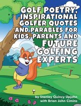 Golf Poetry, Inspirational Golfer Quotes and Parables for Kids, Parents & Future Golfing Experts