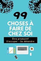 99 Choses A Faire de Chez Soi