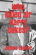 Who Killed Sir Harry Oakes?